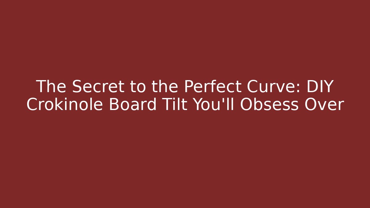 The Secret to the Perfect Curve: DIY Crokinole Board Tilt You’ll Obsess Over