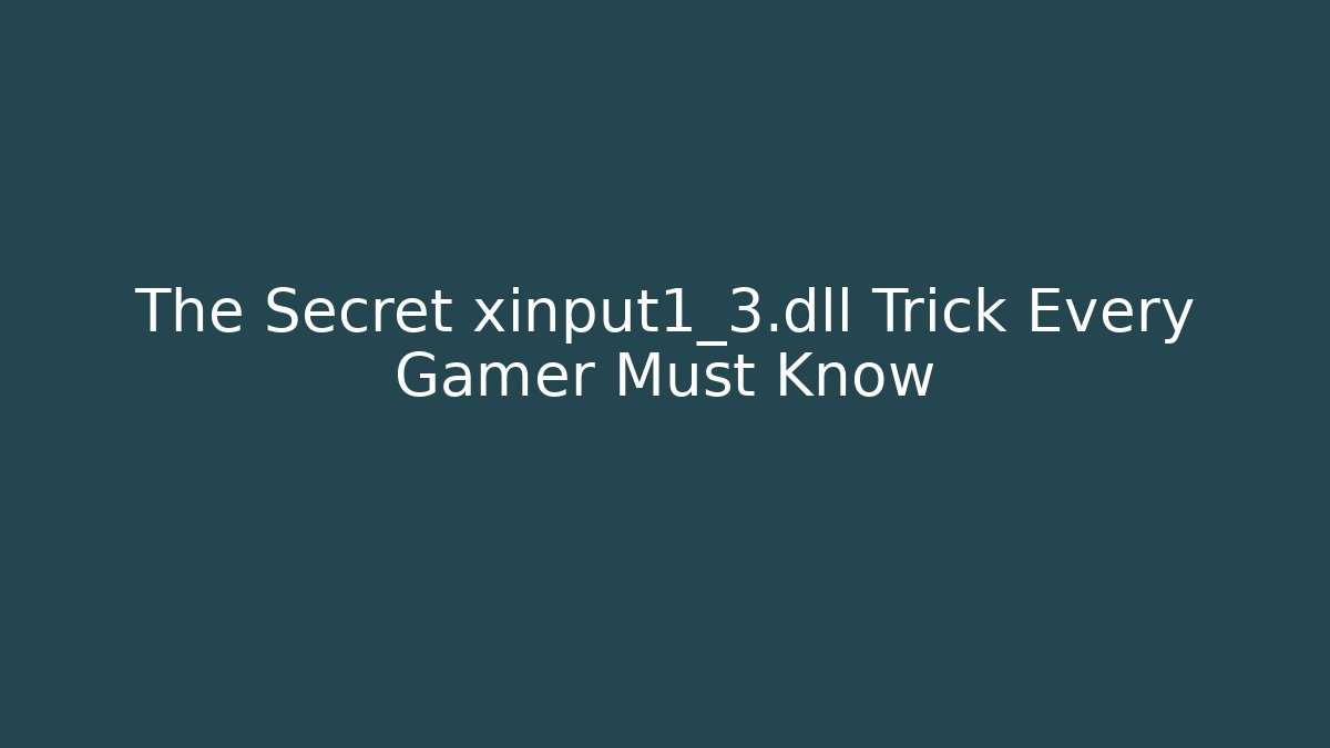 The Secret xinput1_3.dll Trick Every Gamer Must Know