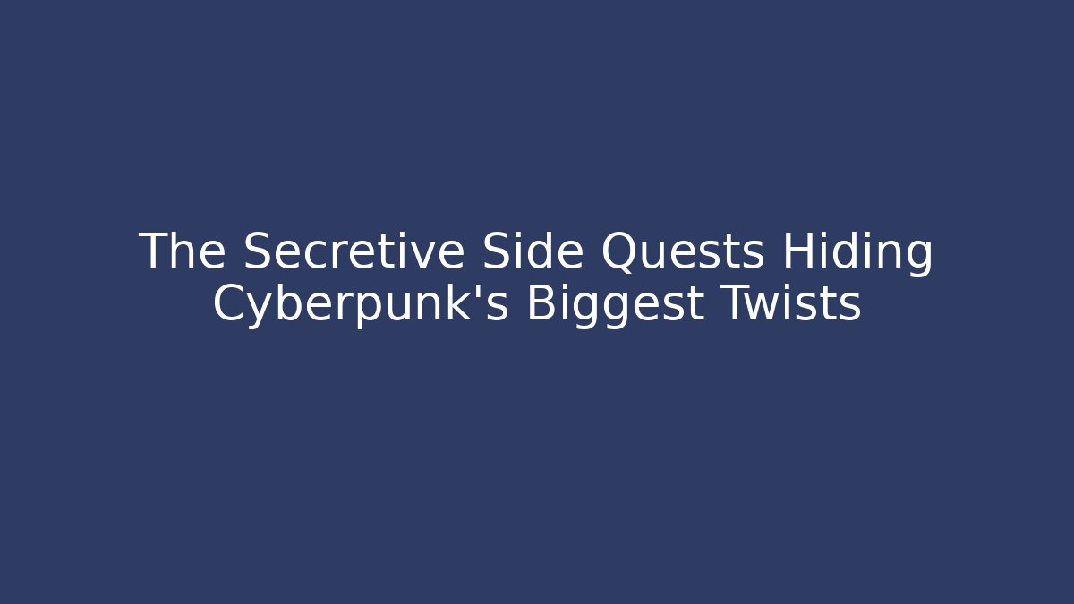 The Secretive Side Quests Hiding Cyberpunk's Biggest Twists