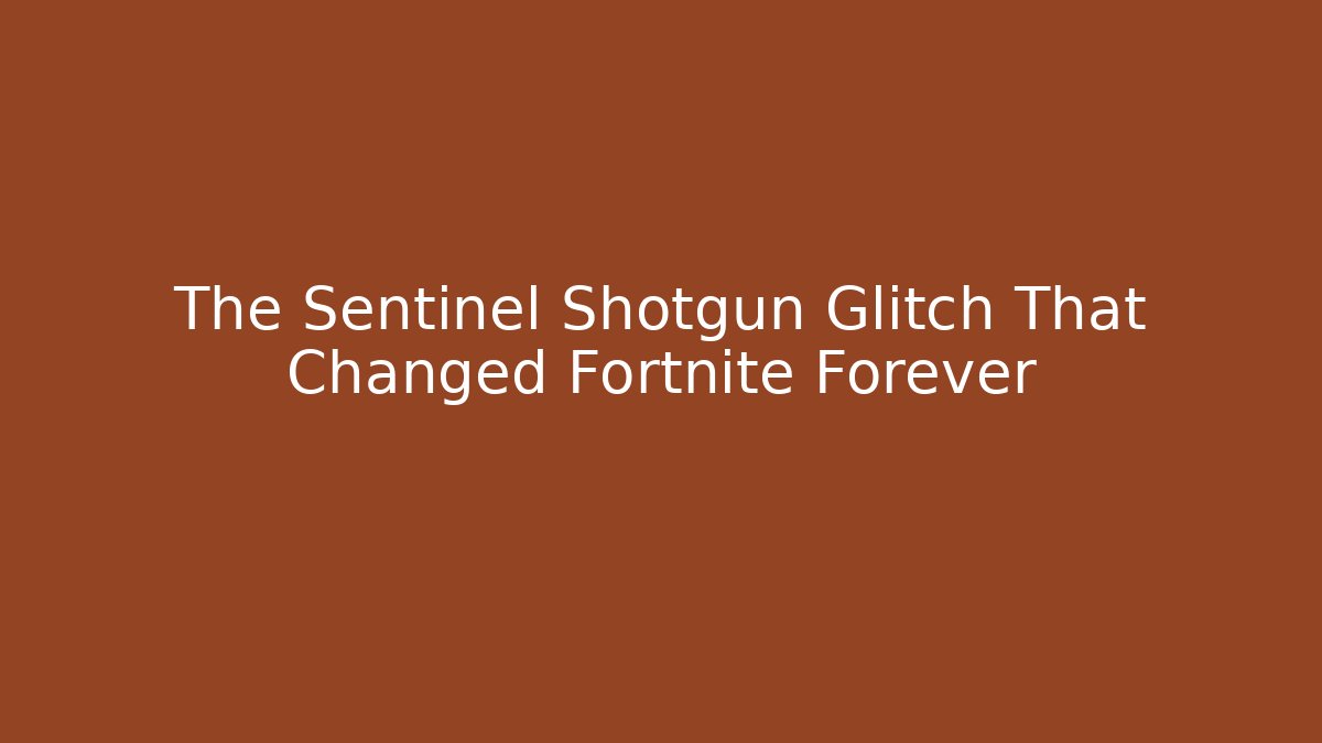 The Sentinel Shotgun Glitch That Changed Fortnite Forever