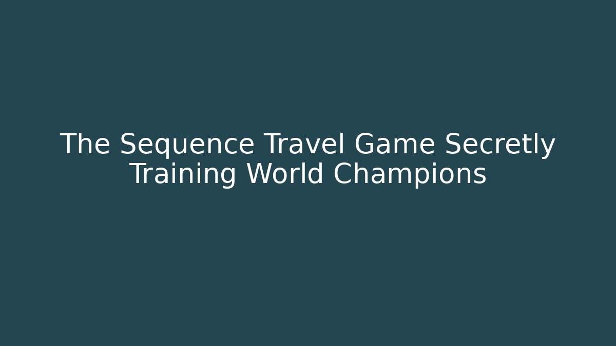 The Sequence Travel Game Secretly Training World Champions