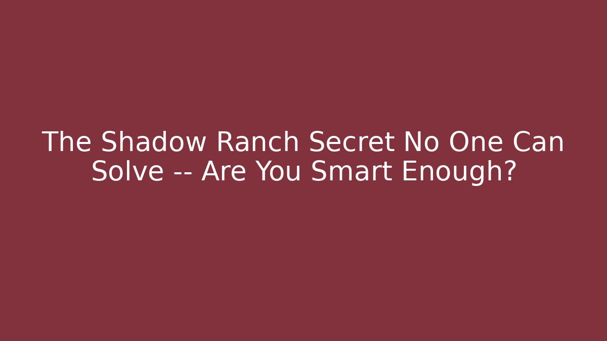 The Shadow Ranch Secret No One Can Solve — Are You Smart Enough?