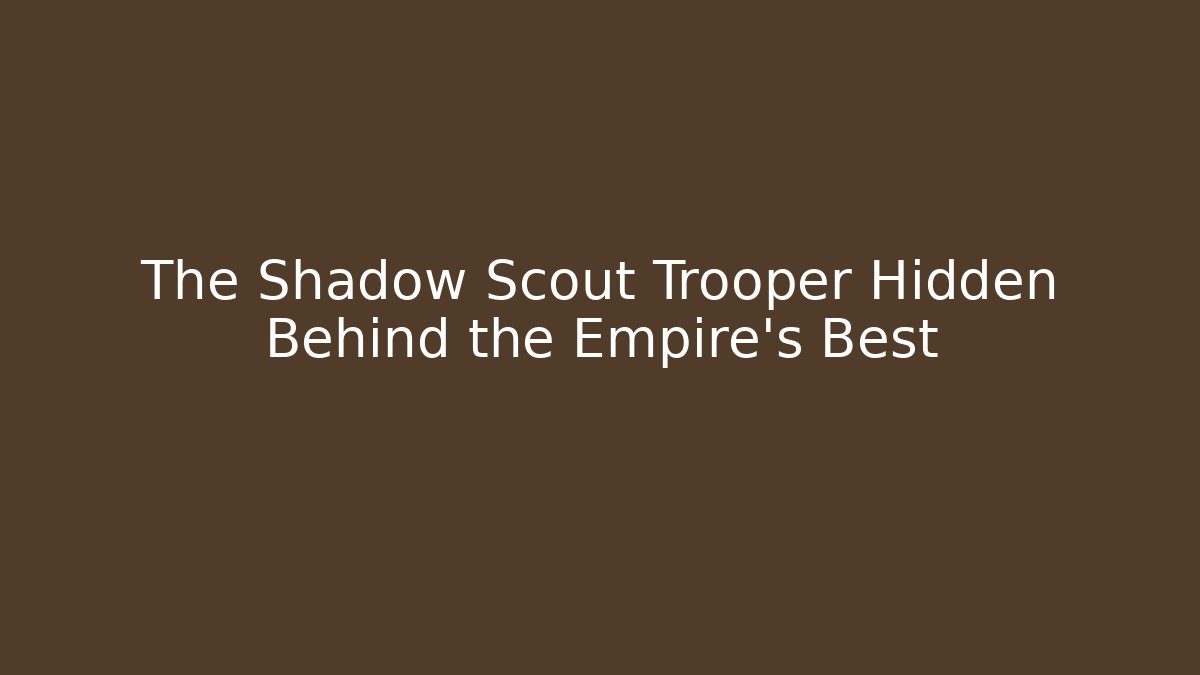 The Shadow Scout Trooper Hidden Behind the Empire's Best - Create More Assets