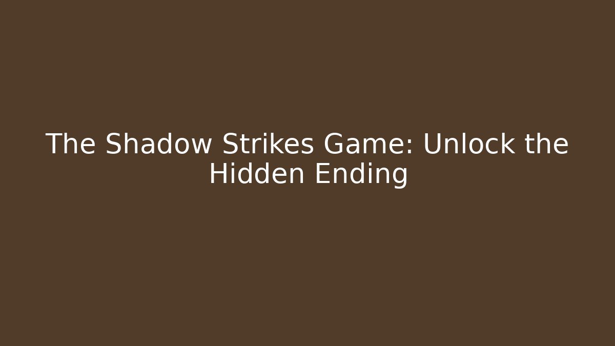 The Shadow Strikes Game: Unlock the Hidden Ending - Create More Assets