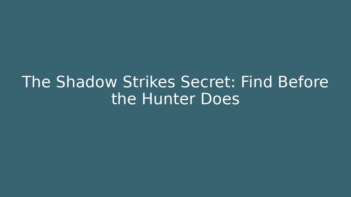 The Shadow Strikes Secret: Find Before the Hunter Does - Create More Assets