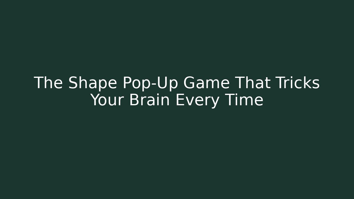 The Shape Pop-Up Game That Tricks Your Brain Every Time - Create More Assets