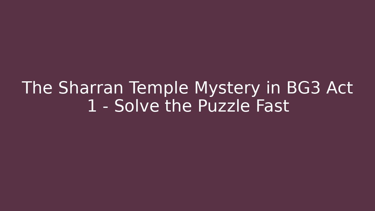 The Sharran Temple Mystery in BG3 Act 1 – Solve the Puzzle Fast