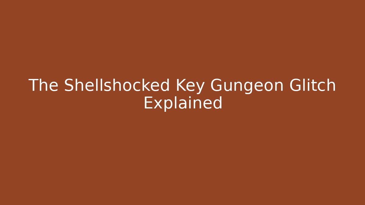 The Shellshocked Key Gungeon Glitch Explained