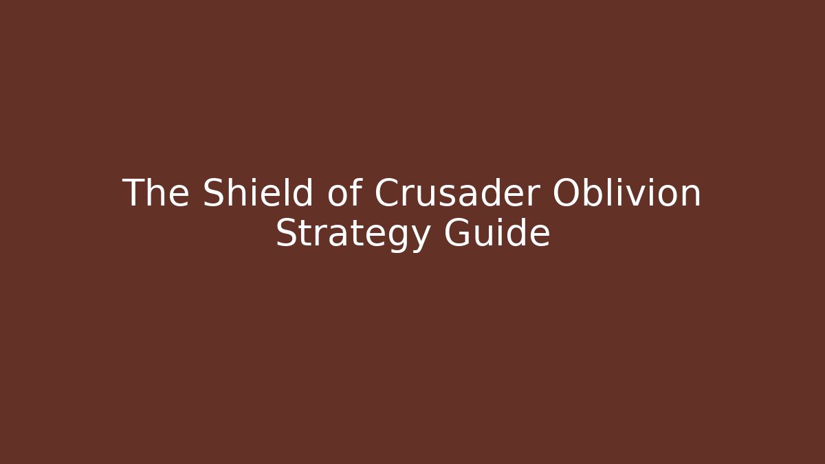 The Shield of Crusader Oblivion Strategy Guide - Create More Assets