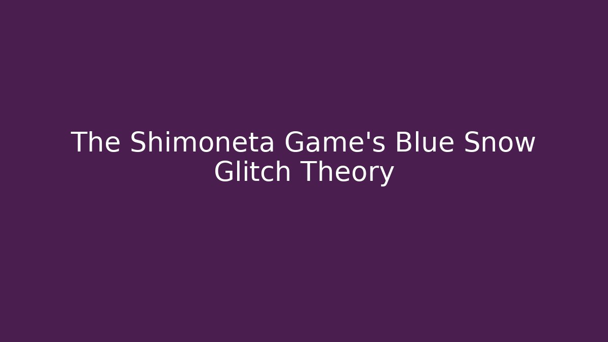 The Shimoneta Game's Blue Snow Glitch Theory