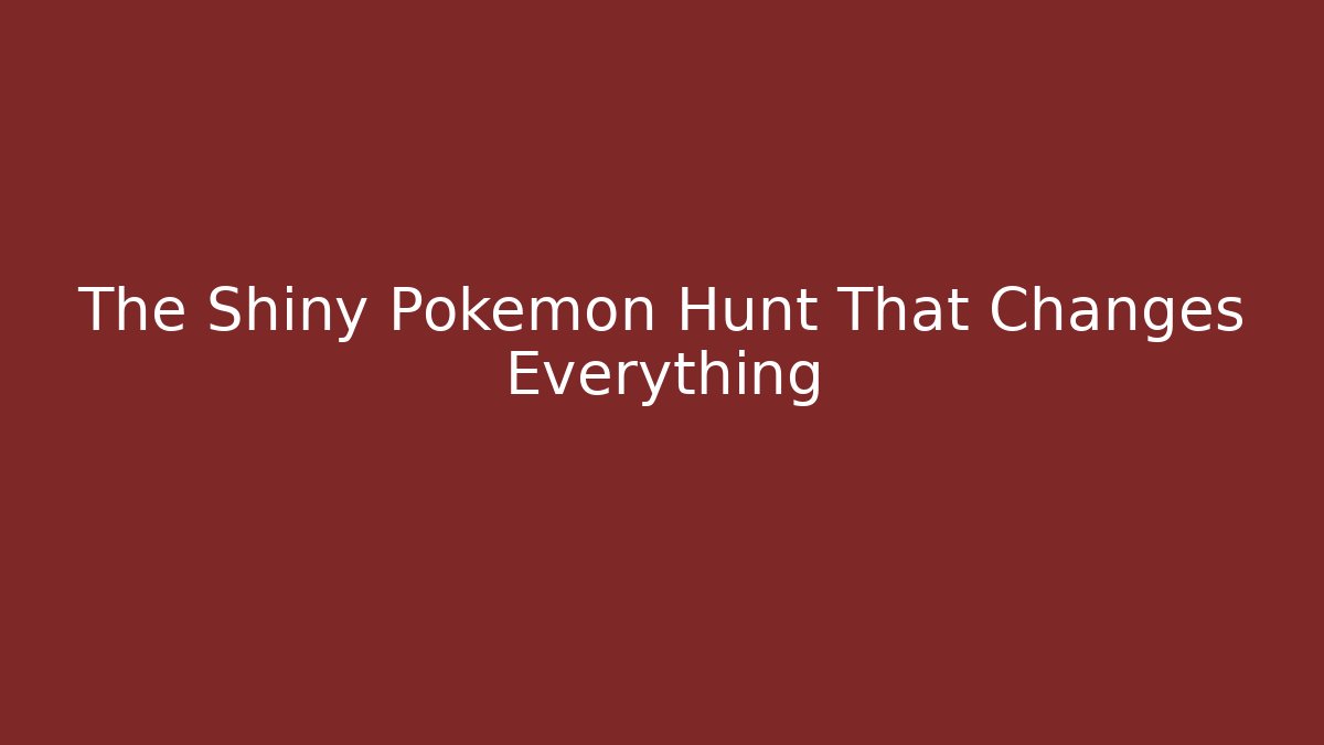 The Shiny Pokémon Hunt That Changes Everything - Create More Assets
