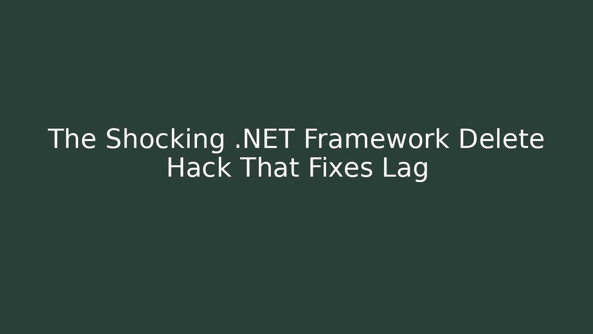 The Shocking .NET Framework Delete Hack That Fixes Lag