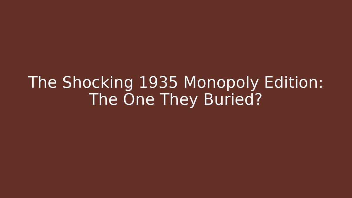 The Shocking 1935 Monopoly Edition: The One They Buried?