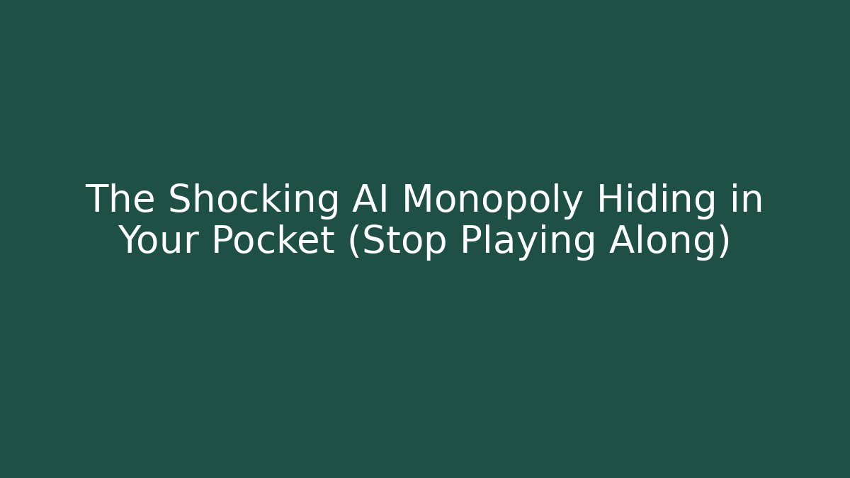 The Shocking AI Monopoly Hiding in Your Pocket (Stop Playing Along)