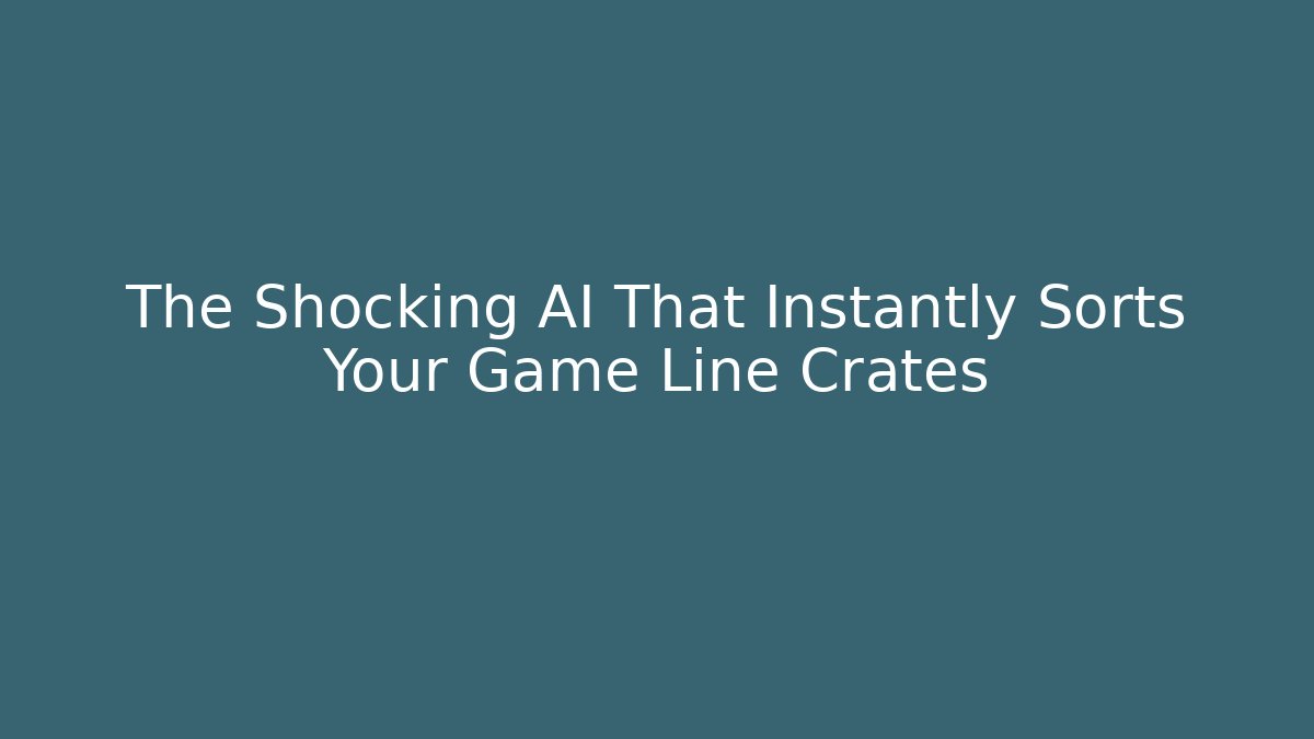 The Shocking AI That Instantly Sorts Your Game Line Crates