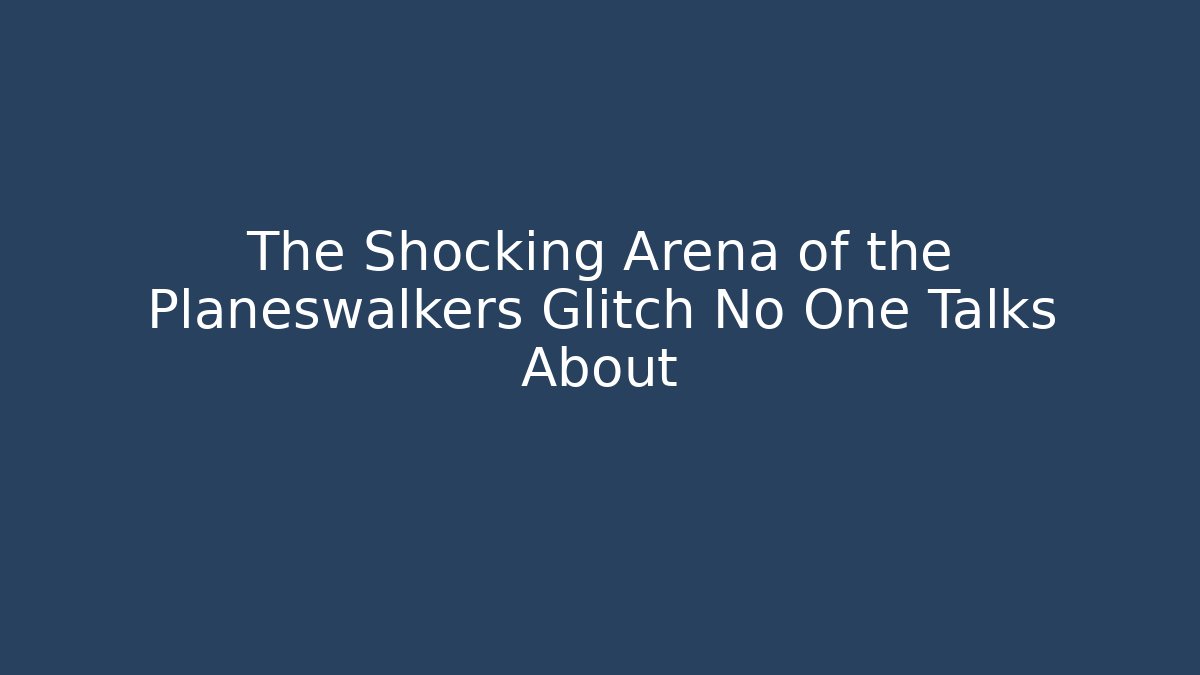 The Shocking Arena of the Planeswalkers Glitch No One Talks About