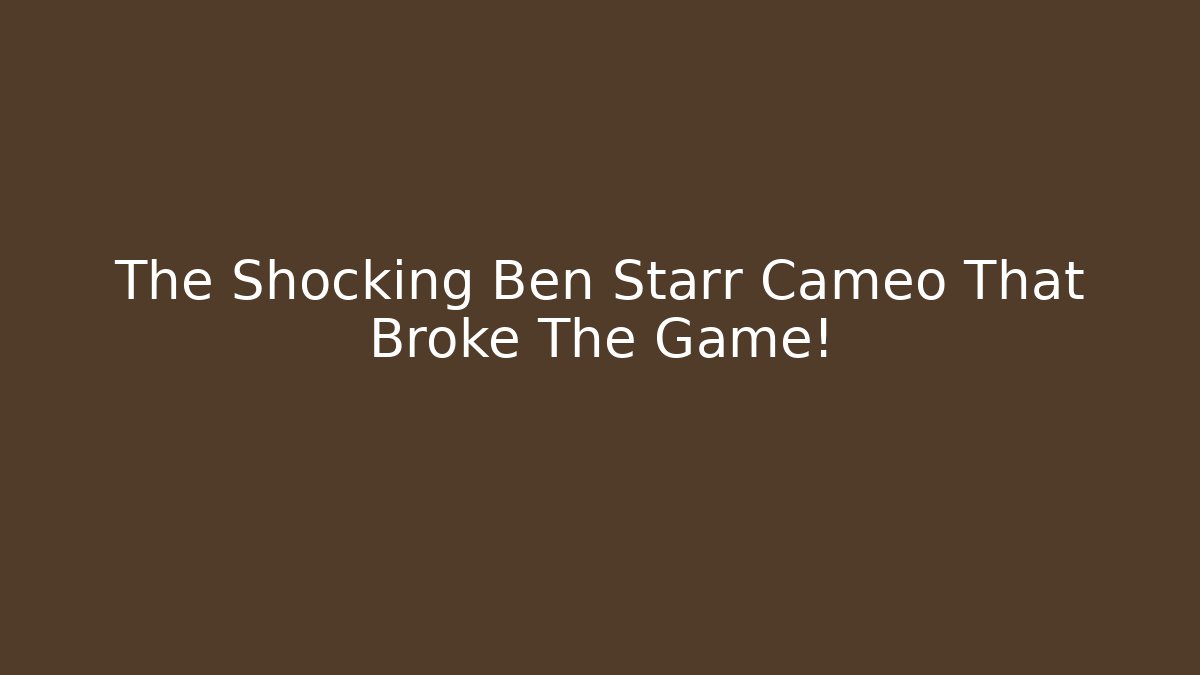 The Shocking Ben Starr Cameo That Broke The Game!