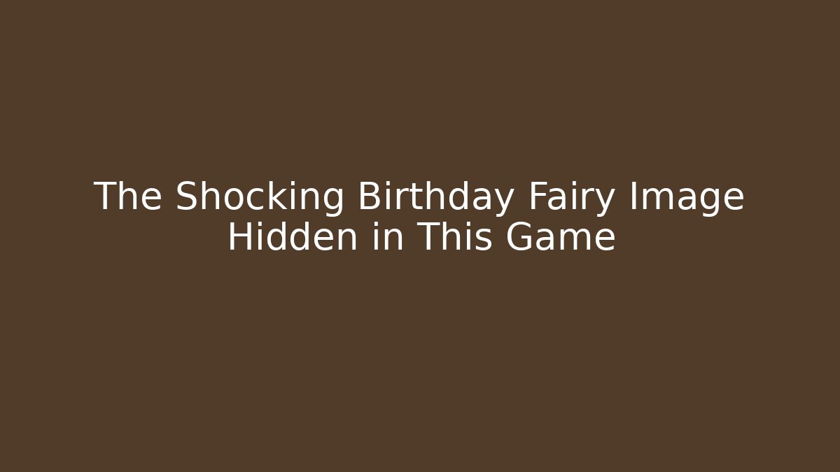 The Shocking Birthday Fairy Image Hidden in This Game - Create More Assets