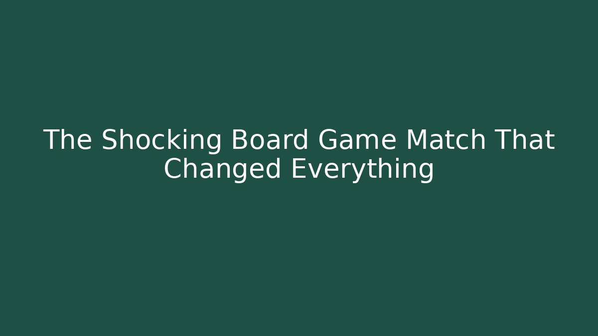 The Shocking Board Game Match That Changed Everything