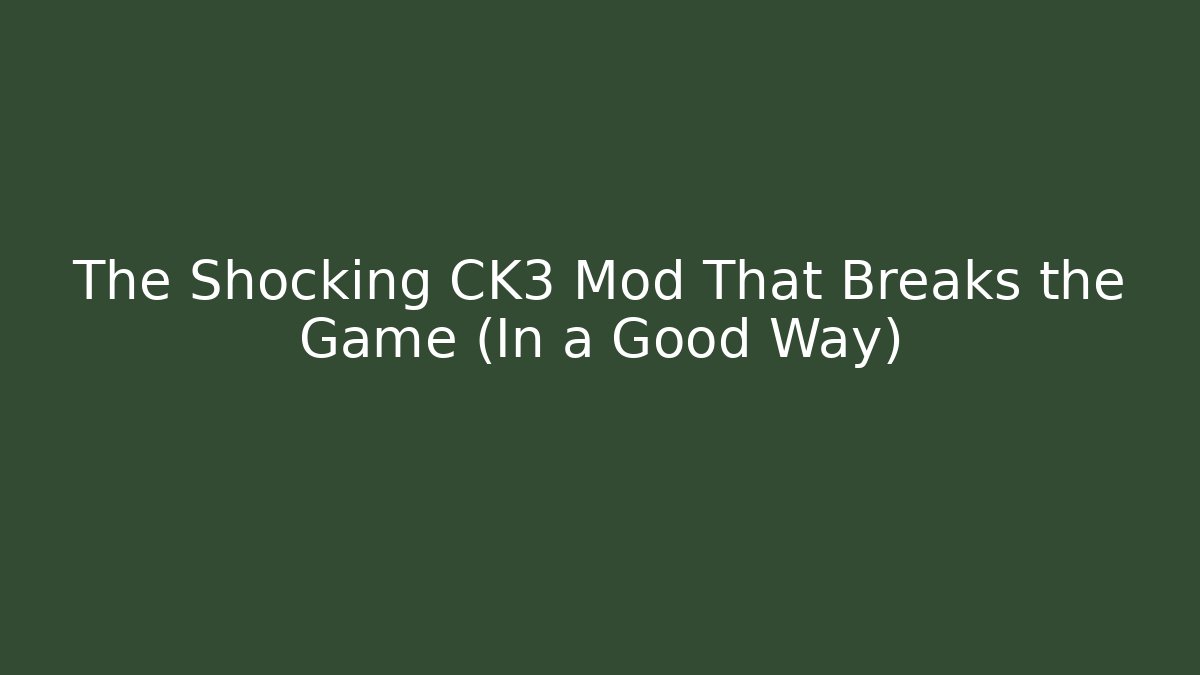 The Shocking CK3 Mod That Breaks the Game (In a Good Way)