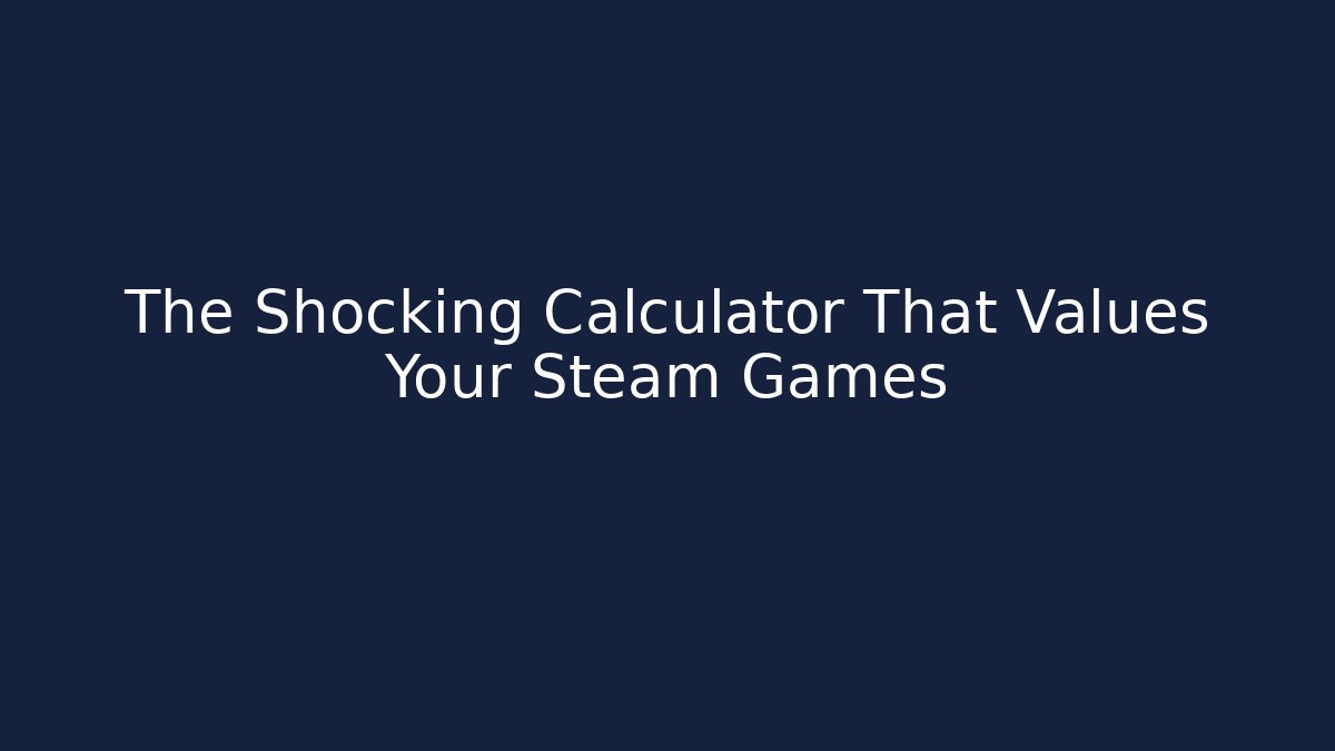 The Shocking Calculator That Values Your Steam Games