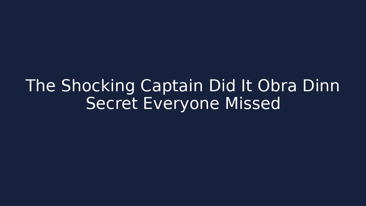 The Shocking Captain Did It Obra Dinn Secret Everyone Missed