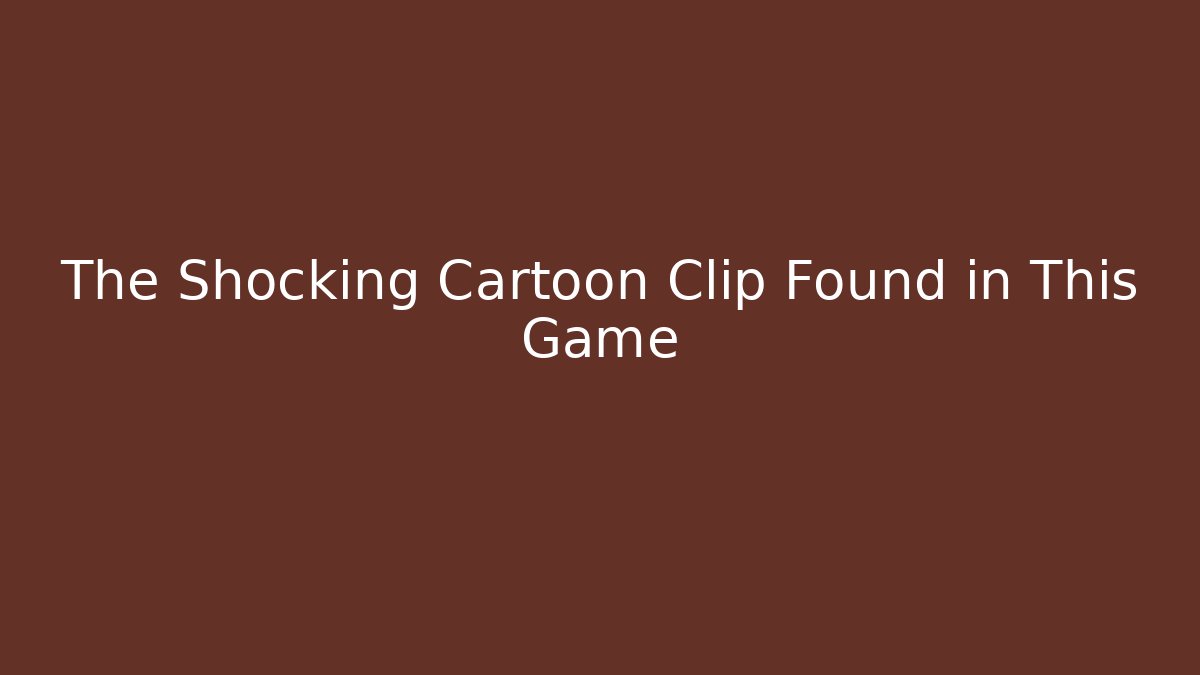 The Shocking Cartoon Clip Found in This Game - Create More Assets