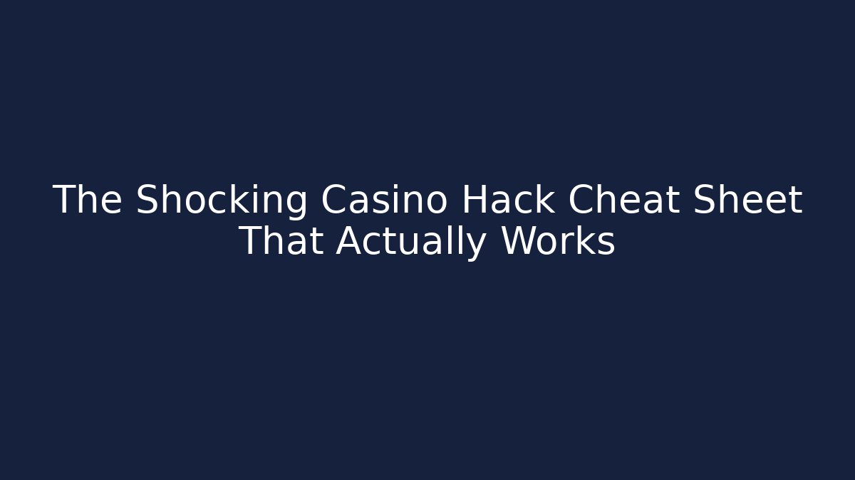 The Shocking Casino Hack Cheat Sheet That Actually Works - Create More Assets