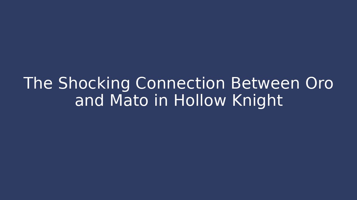 The Shocking Connection Between Oro and Mato in Hollow Knight