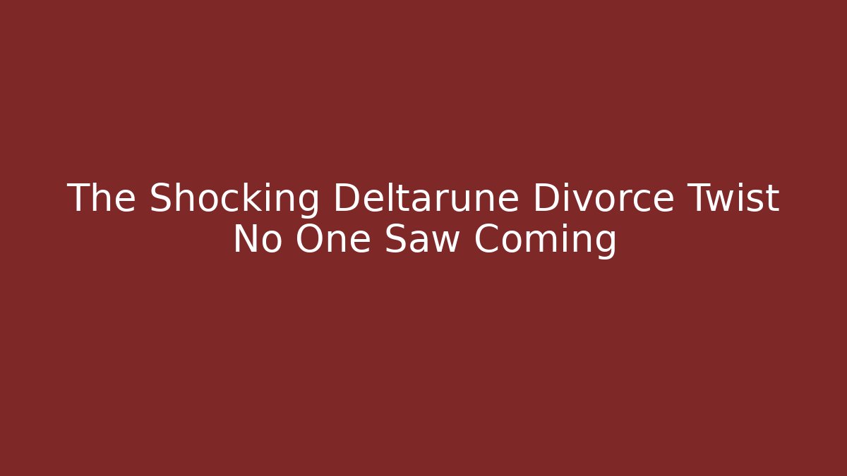 The Shocking Deltarune Divorce Twist No One Saw Coming