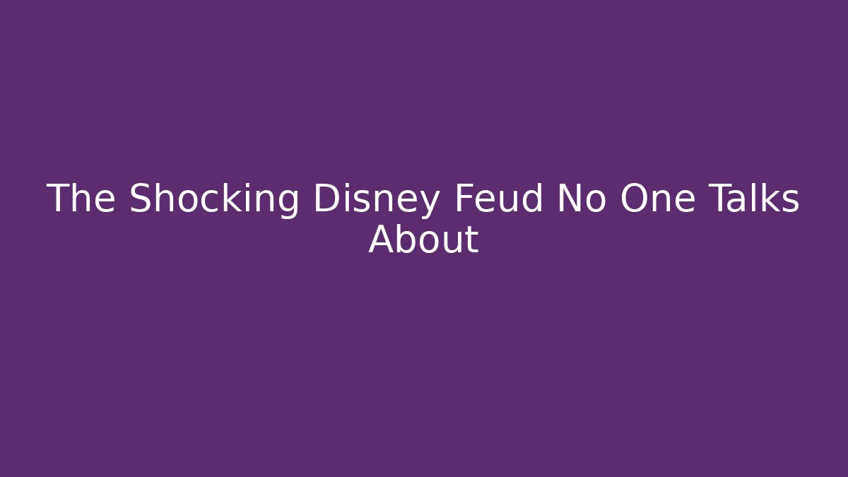 The Shocking Disney Feud No One Talks About