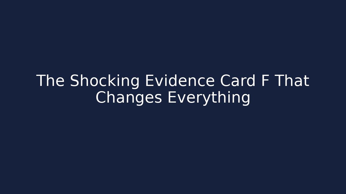 The Shocking Evidence Card F That Changes Everything - Create More Assets