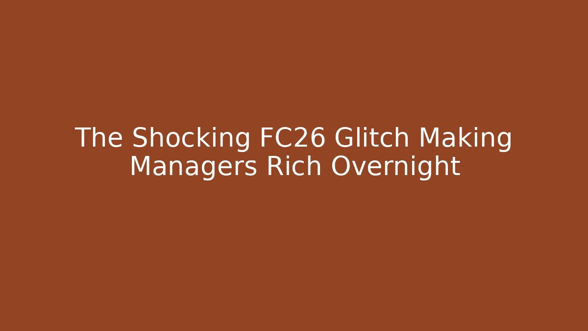 The Shocking FC26 Glitch Making Managers Rich Overnight