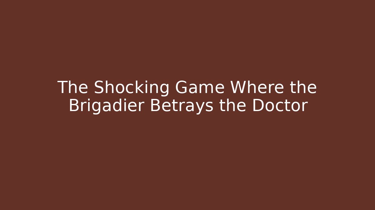 The Shocking Game Where the Brigadier Betrays the Doctor
