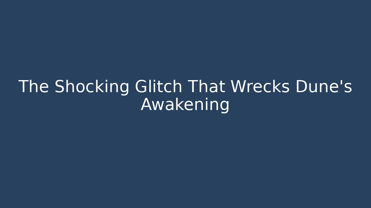 The Shocking Glitch That Wrecks Dune's Awakening