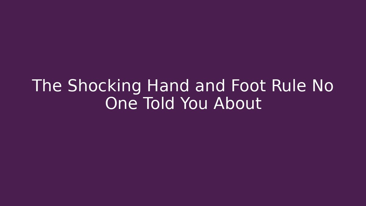 The Shocking Hand and Foot Rule No One Told You About - Create More Assets