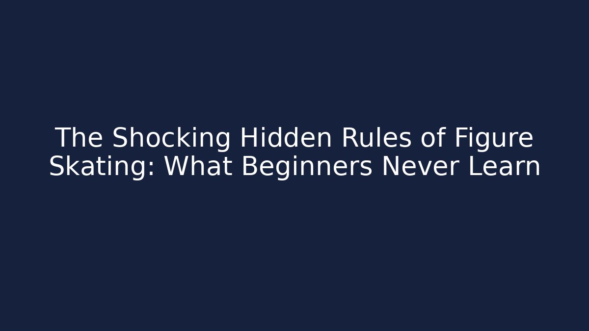 The Shocking Hidden Rules of Figure Skating: What Beginners Never Learn