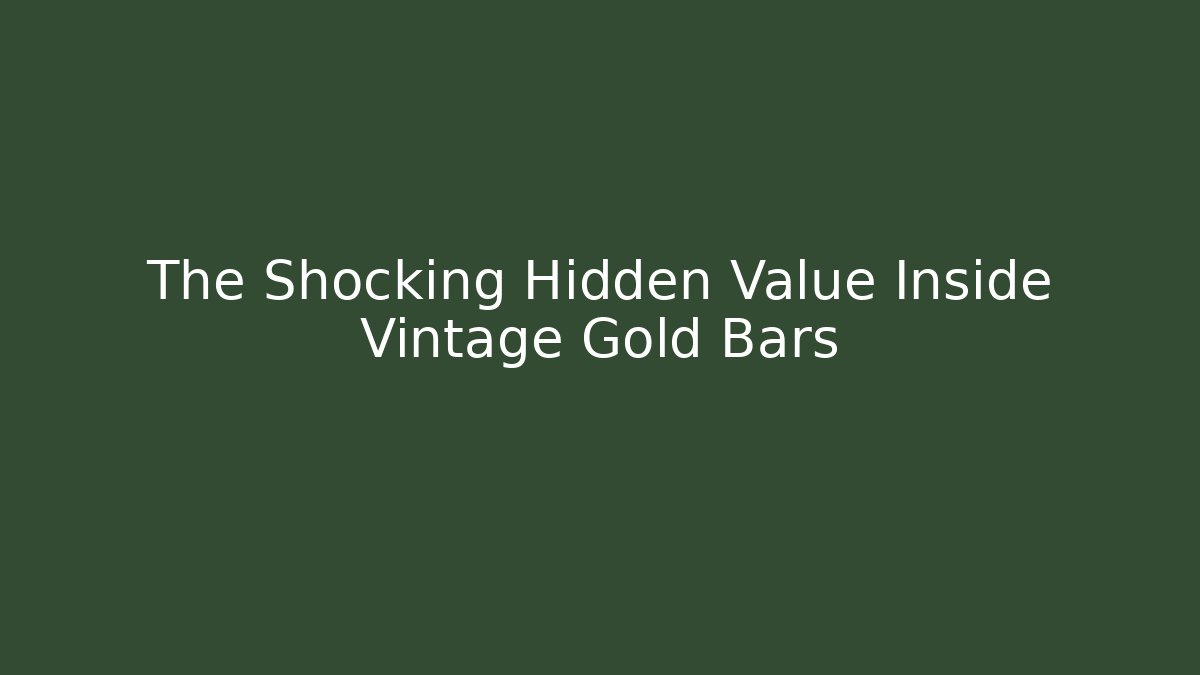 The Shocking Hidden Value Inside Vintage Gold Bars