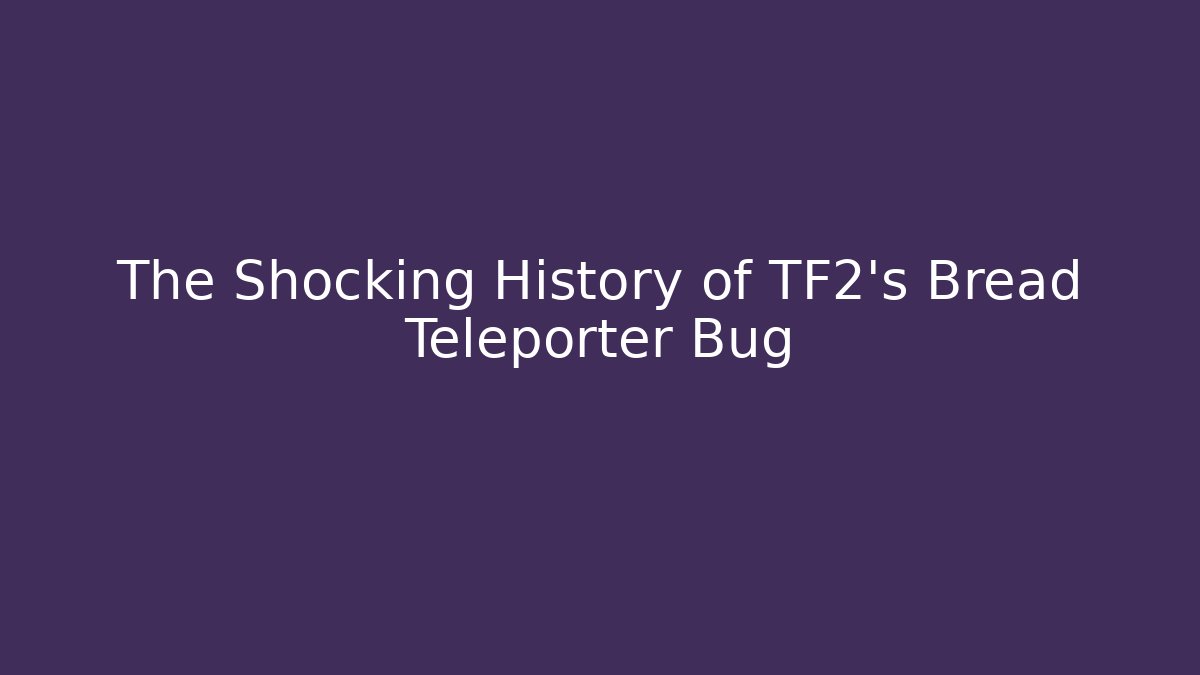 The Shocking History of TF2's Bread Teleporter Bug