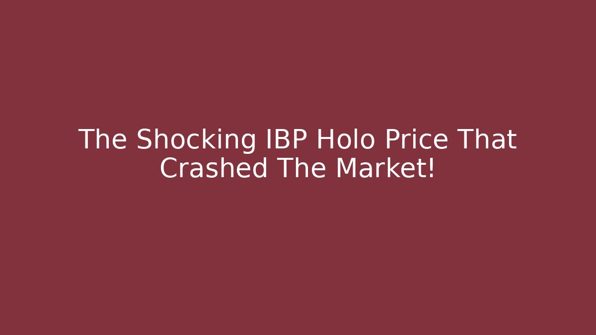 The Shocking IBP Holo Price That Crashed The Market!