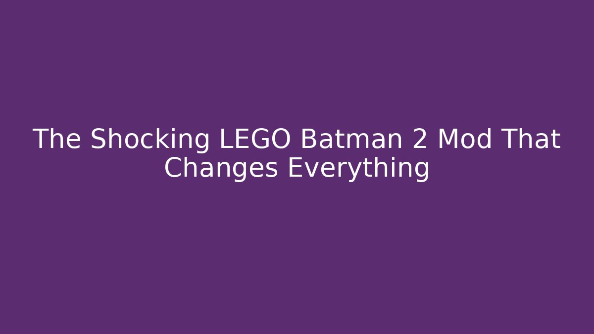 The Shocking LEGO Batman 2 Mod That Changes Everything