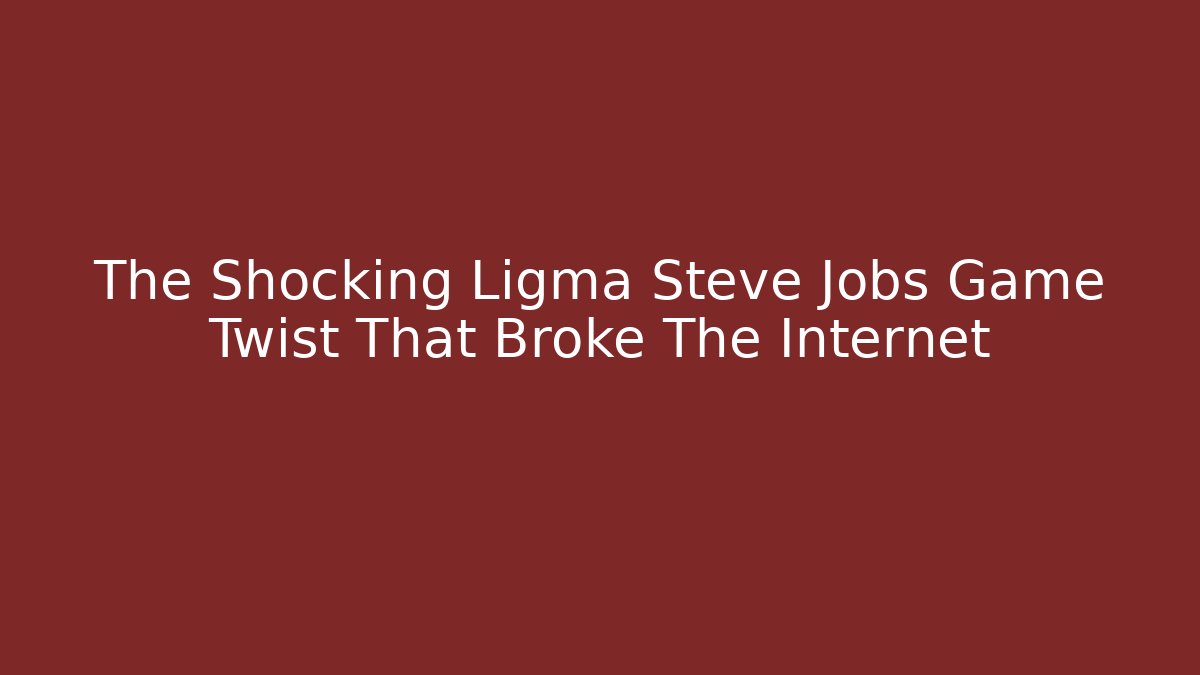 The Shocking Ligma Steve Jobs Game Twist That Broke The Internet