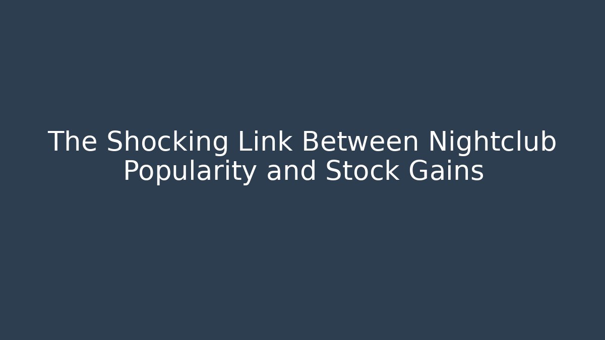 The Shocking Link Between Nightclub Popularity and Stock Gains