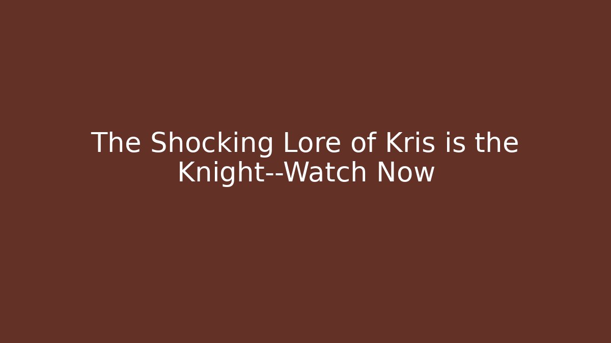 The Shocking Lore of Kris is the Knight—Watch Now