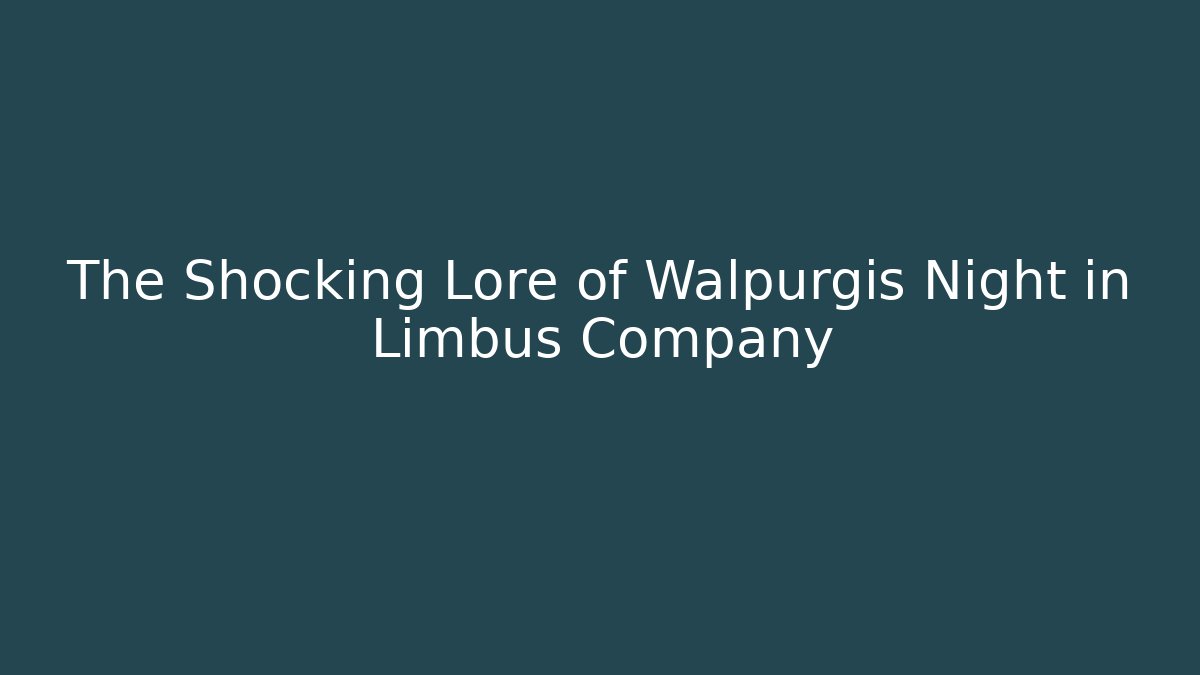 The Shocking Lore of Walpurgis Night in Limbus Company