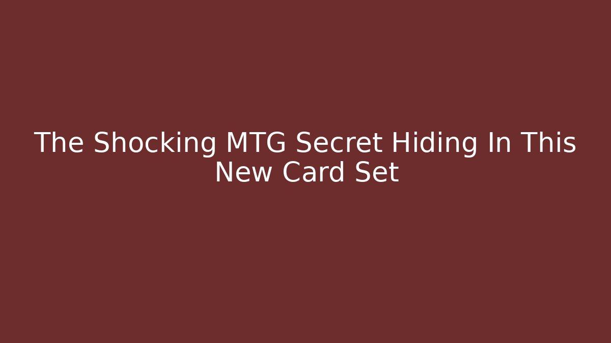 The Shocking MTG Secret Hiding In This New Card Set