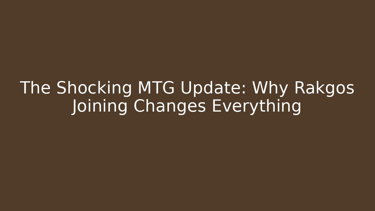 The Shocking MTG Update: Why Rakgos Joining Changes Everything