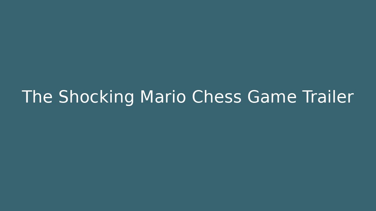 The Shocking Mario Chess Game Trailer
