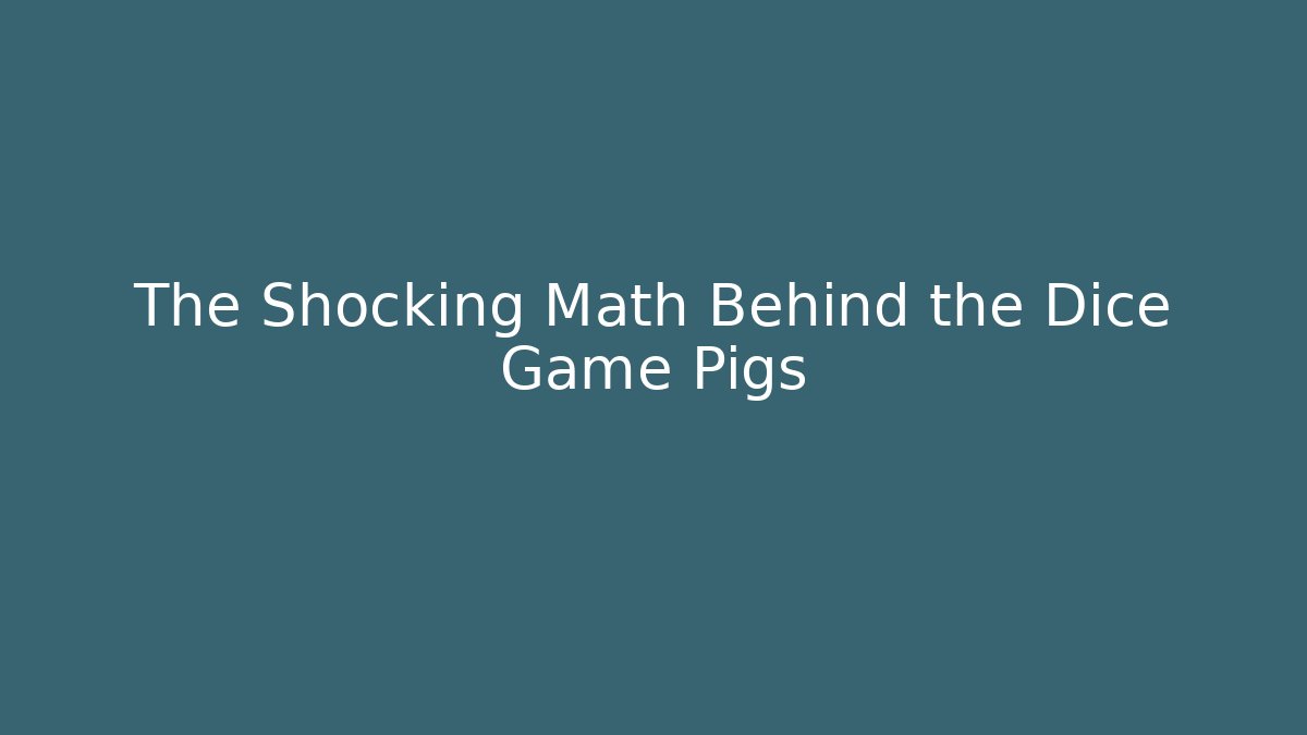 The Shocking Math Behind the Dice Game Pigs - Create More Assets