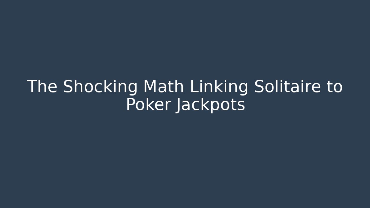 The Shocking Math Linking Solitaire to Poker Jackpots